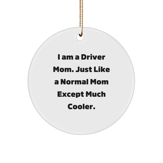 Funny Driver Gifts from Friends for Men, Unique Circle Ornament, I Am A Driver Mom, Christmas Unique Gift - Image 1