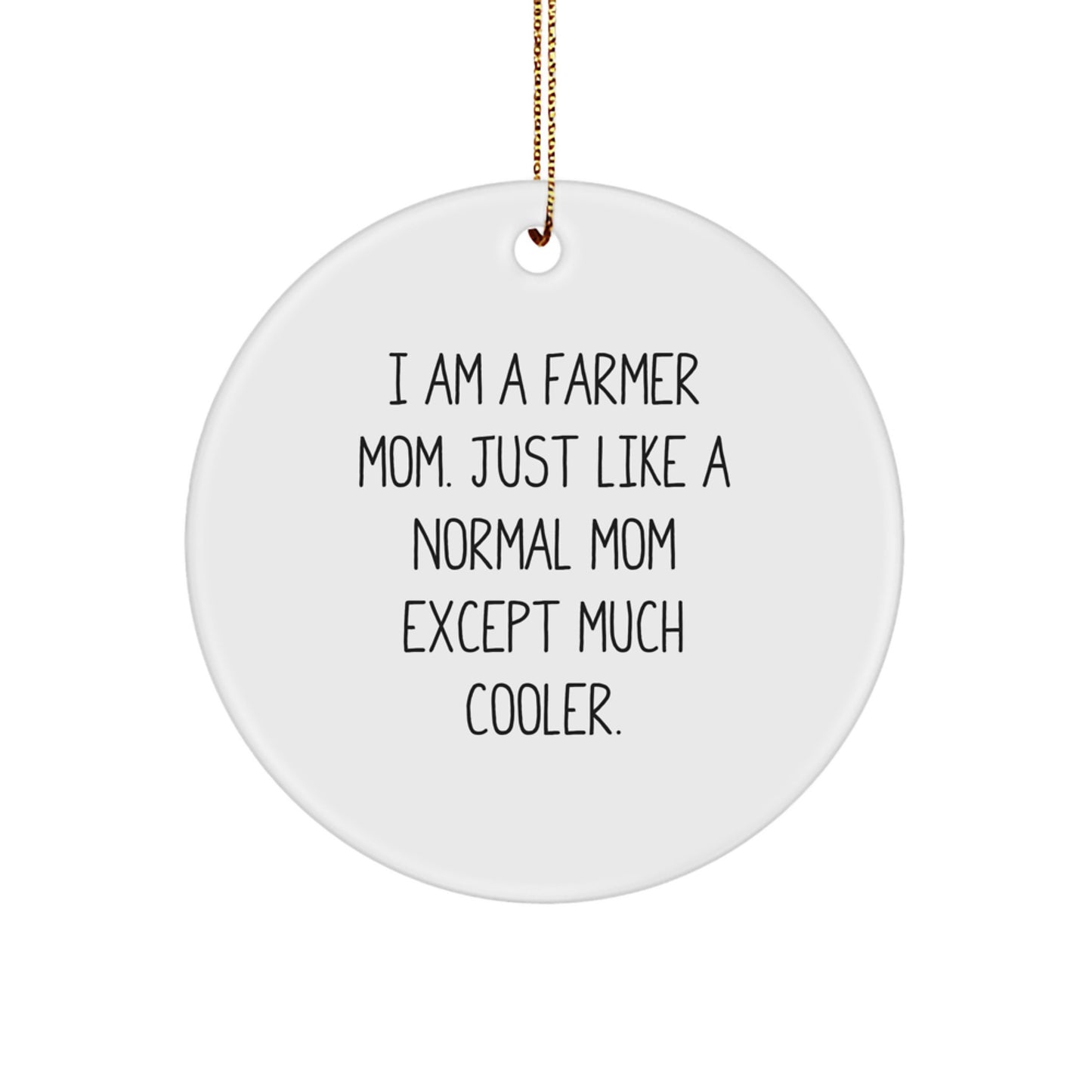Farmer Christmas Circle Ornament Funny Gift from Mom to Farmer, Unique Christmas Unique Gifts for Farmer, I Am A Farmer Mom Ornament - Image 1