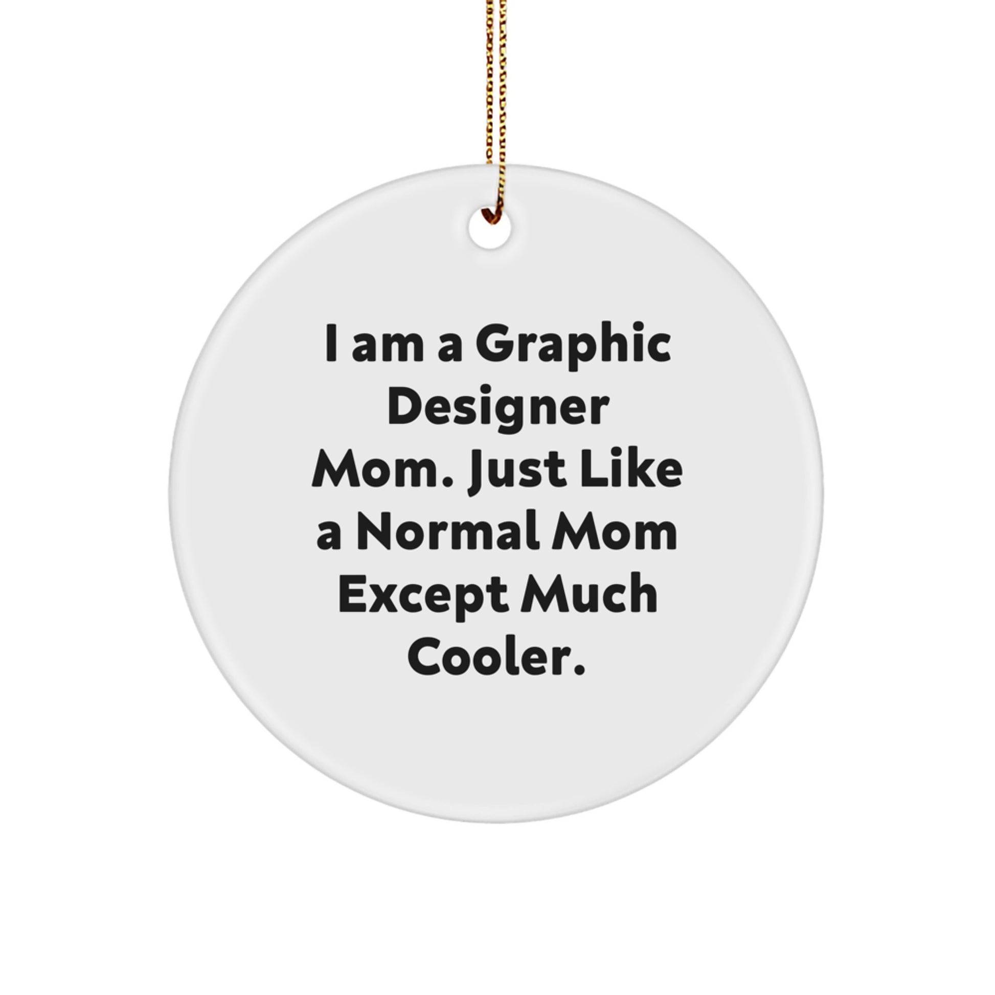 Gifts from Mom to the Graphic Designer - I'm a Graphic Designer Mom, Circle Ornament, Funny Christmas Unique Gifts - Image 1