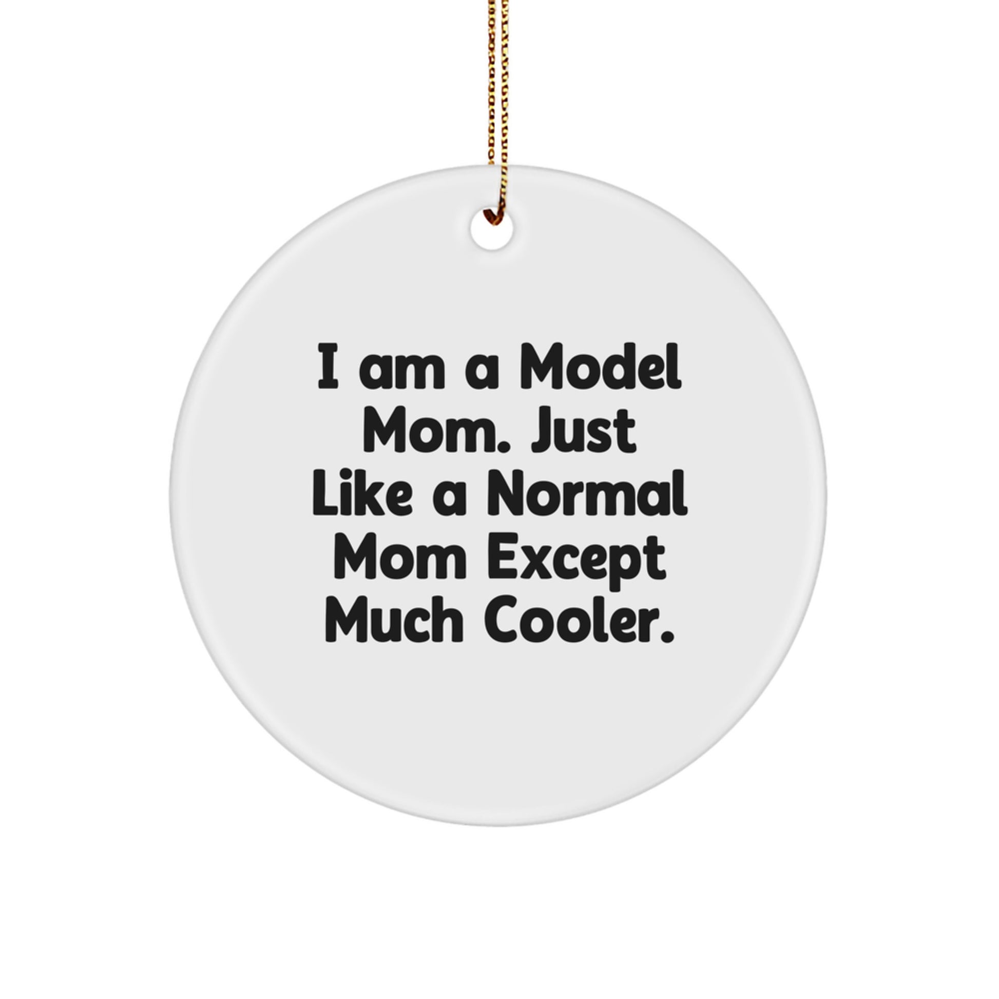 Funny Model Mom Gifts for Christmas, Circle Ornament, I Am A Model Mom, Unique Christmas Unique Gifts from Friends for Family - Image 1