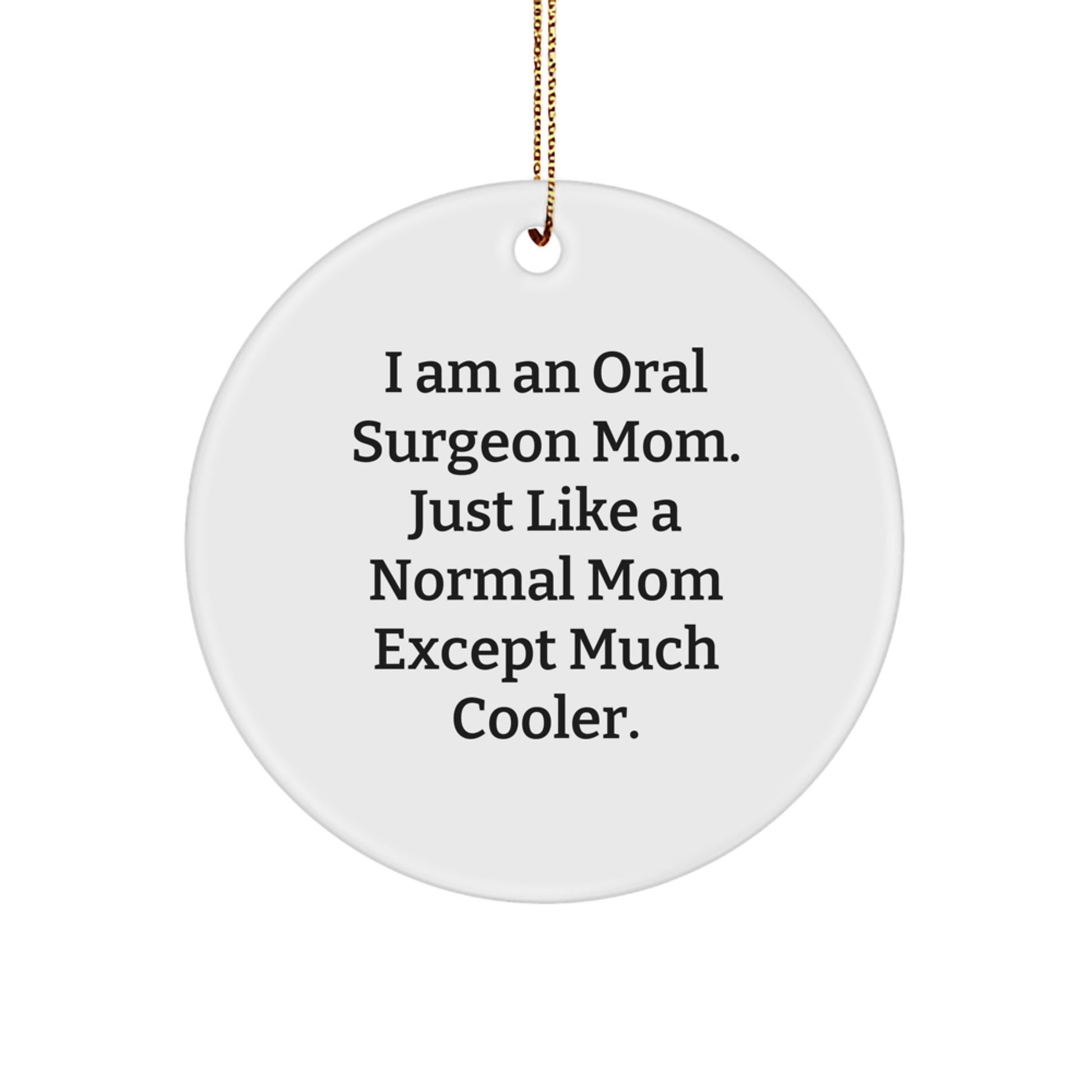 Funny Oral Surgeon Mom Gifts for Christmas, Circle Ornament, Unique Gifts from Mom to Oral Surgeon Son or Daughter - Image 1