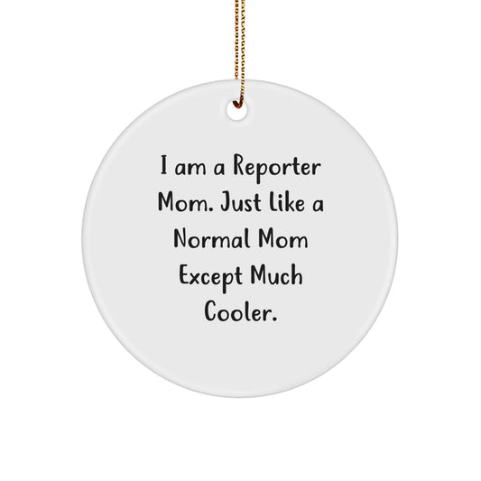 Reporter Mom Circle Ornament - Funny Gift for Men, Women, or Friends - I Am A Reporter Mom, Much Cooler - Image 1