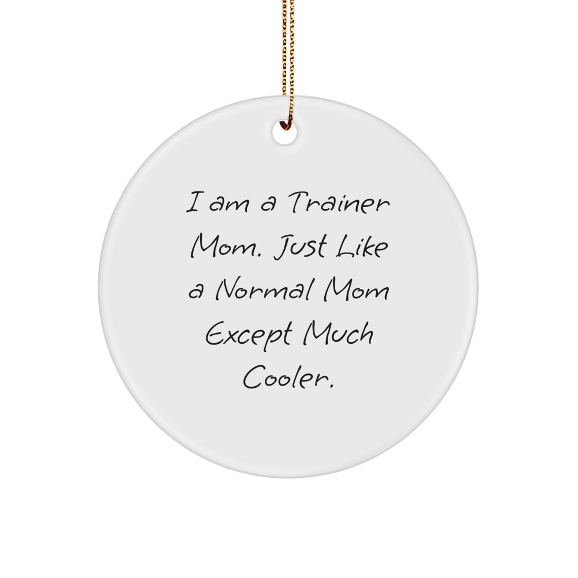 Funny Trainer Mom Gifts from Friends - I Am A Trainer Mom Circle Ornament for Christmas Unique Gifts for Trainer Friends - Image 1