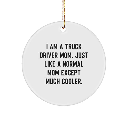 Funny Truck Driver Gifts for Men, 'I Am A Truck Driver Mom. Just Like A Normal Mom Except Much Cooler.' Circle Ornament for Christmas - Image 1