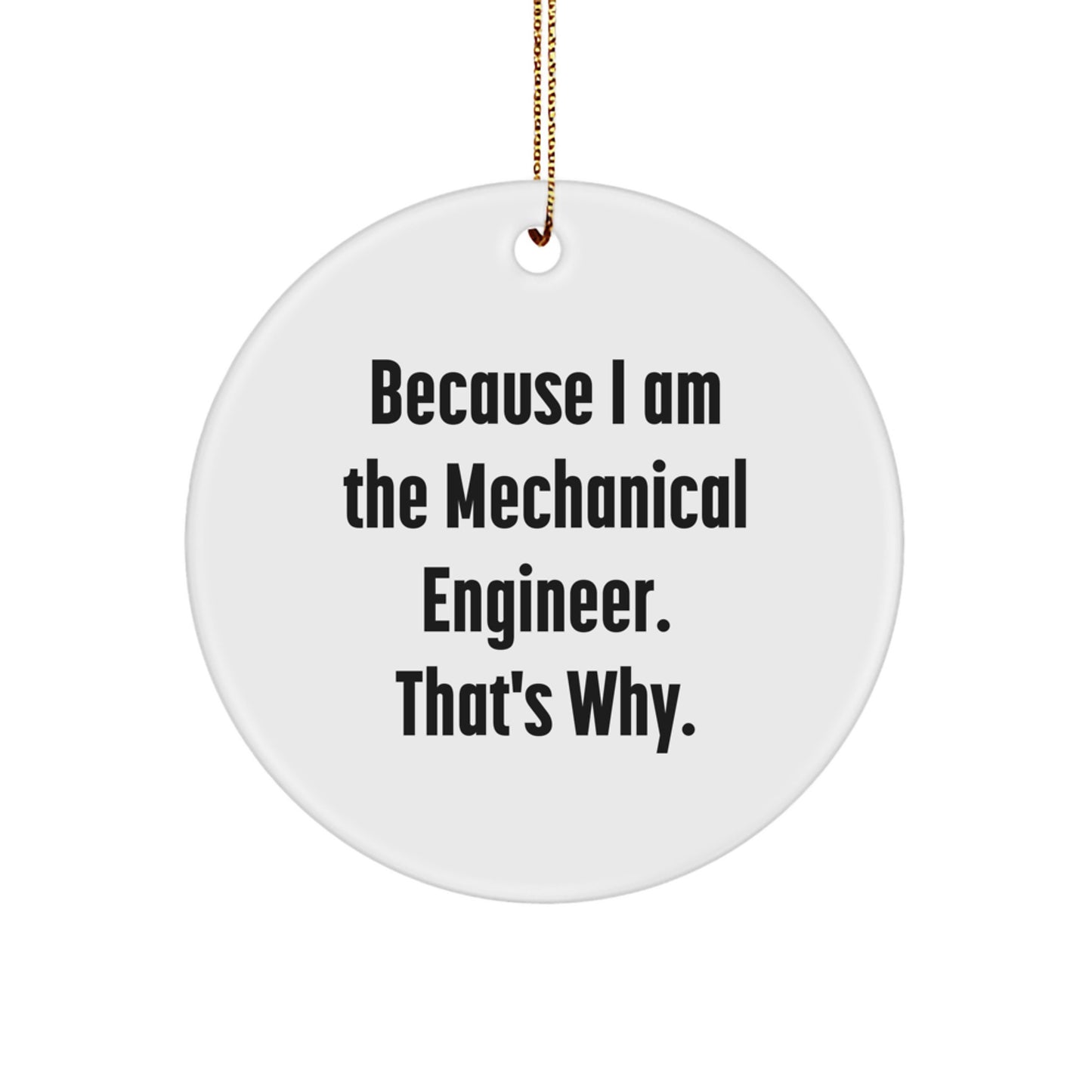 Unique Mechanical Engineer Gifts for Men, Enamel Circle Ornament, Funny Quote 'Because I Am The Mechanical Engineer. That's Why.' Christmas Unique Gifts from Friends to Family - Image 1