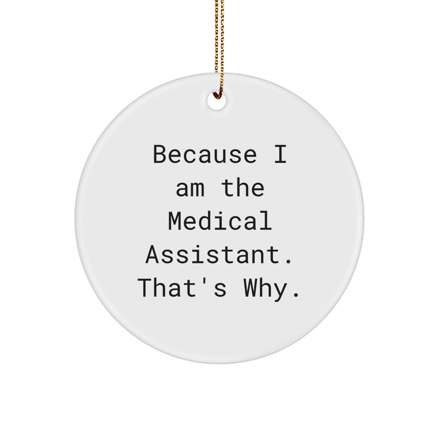 Funny Medical Assistant Gifts - Circle Ornament Because 'I Am The Medical Assistant That's Why' Gifts from Men to Medical Assistants, Unique Christmas Unique Gifts for Coworkers - Image 1