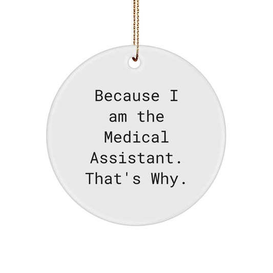Funny Medical Assistant Gifts - Circle Ornament Because 'I Am The Medical Assistant That's Why' Gifts from Men to Medical Assistants, Unique Christmas Unique Gifts for Coworkers - Image 1