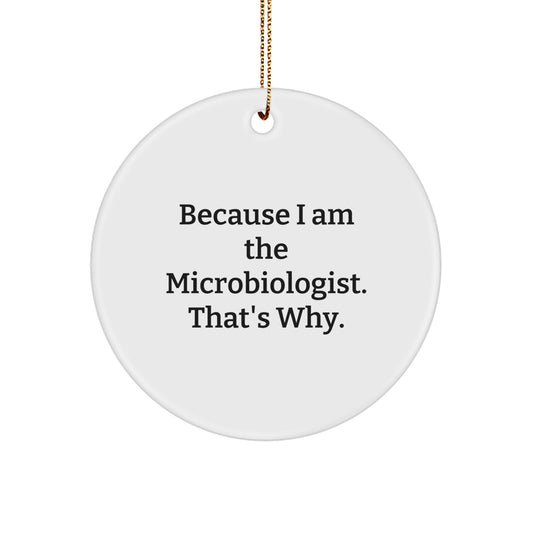 Funny Microbiologist Gifts from Friends, Circle Ornament with Quote Because I Am The Microbiologist. That's Why., Christmas Unique Decorations - Image 1