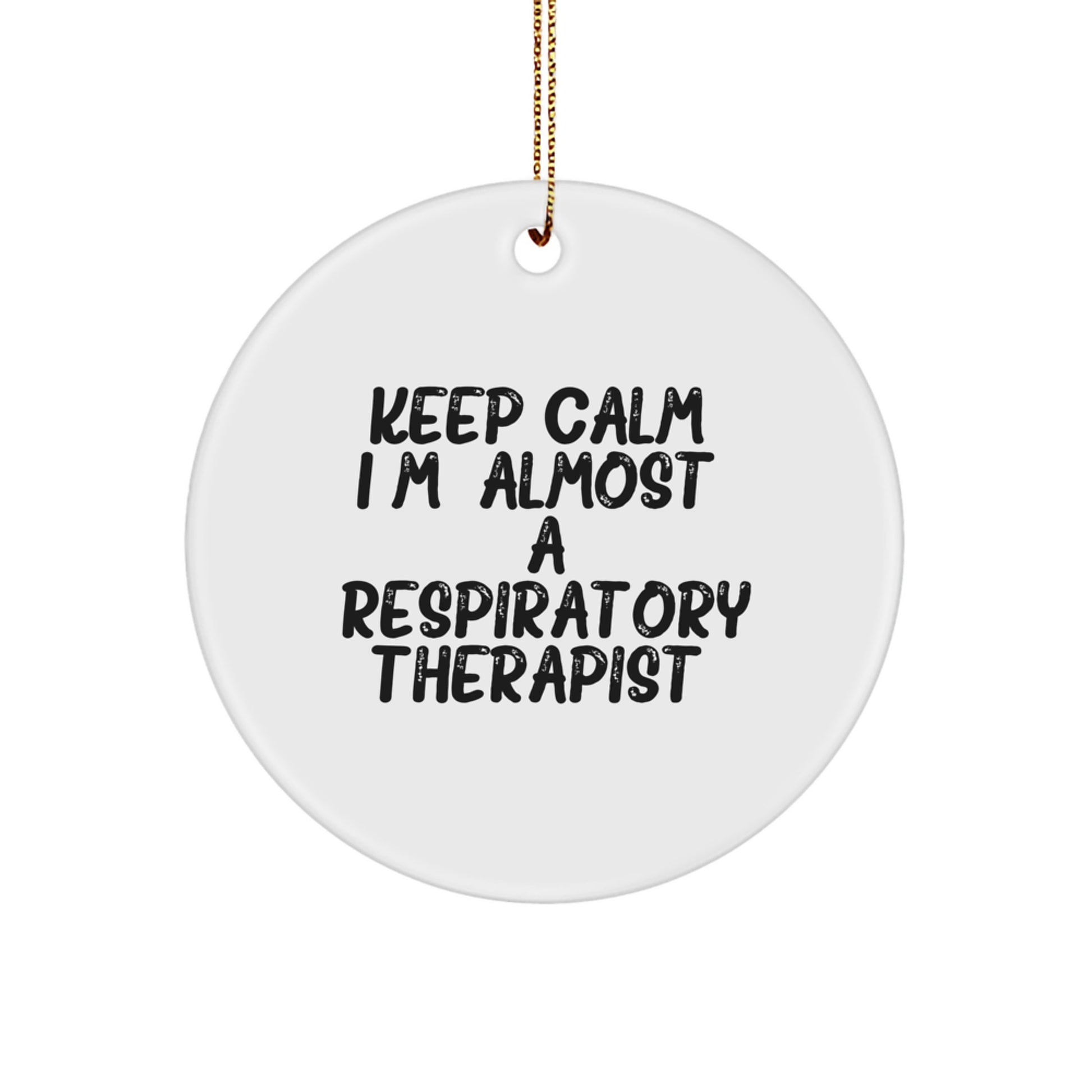 Funny Inspirational Gifts for Respiratory Therapist Men Women Friends Christmas Unique Circle Ornament Keep Calm Almost Respiratory Therapist Gifts from Family Friends Coworkers - Image 1
