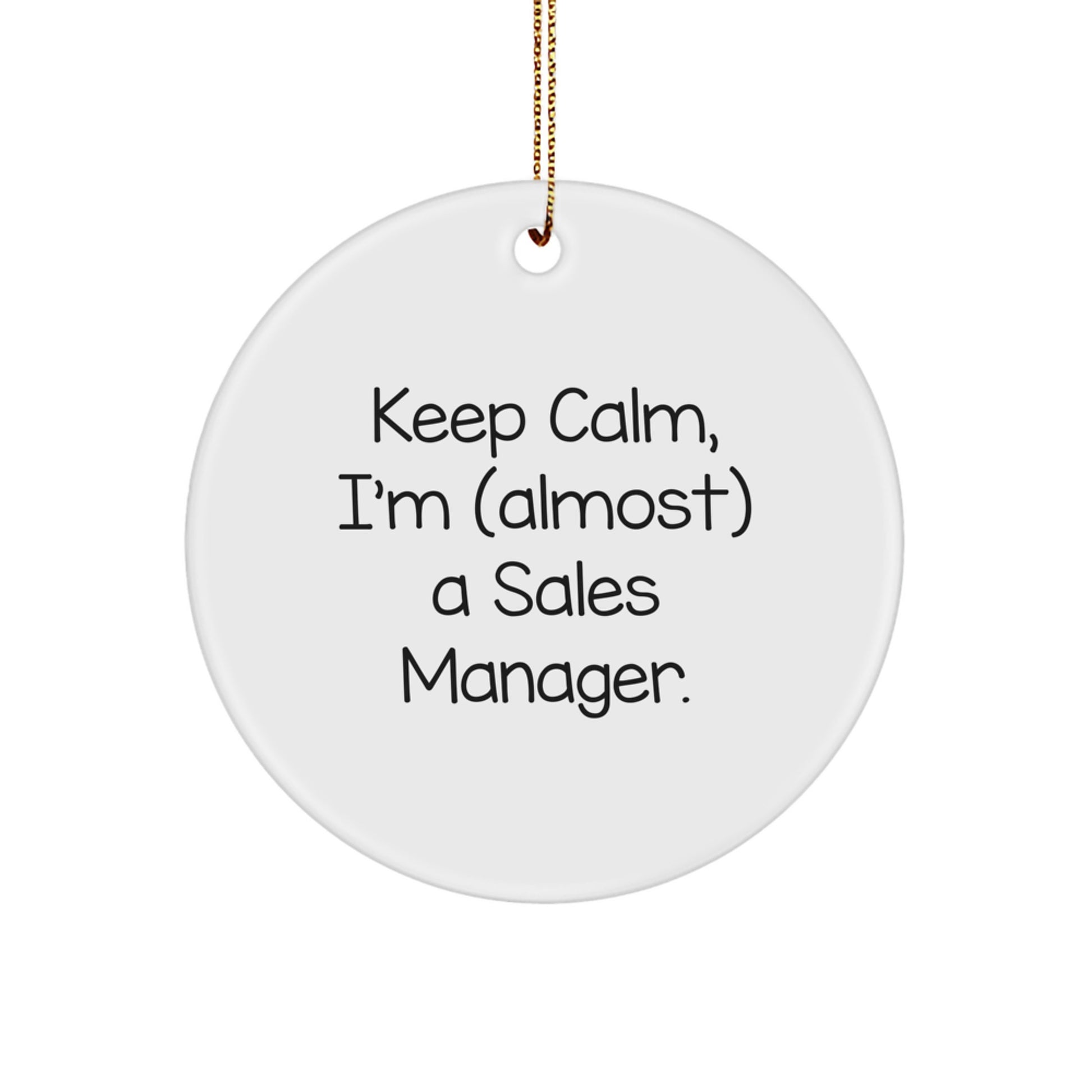 Funny Sales Manager Gifts for Men - Keep Calm, I'm (almost) A Sales Manager. Christmas Unique Circle Ornament for Sales Managers, Sales Team, and Office Decor - Image 1