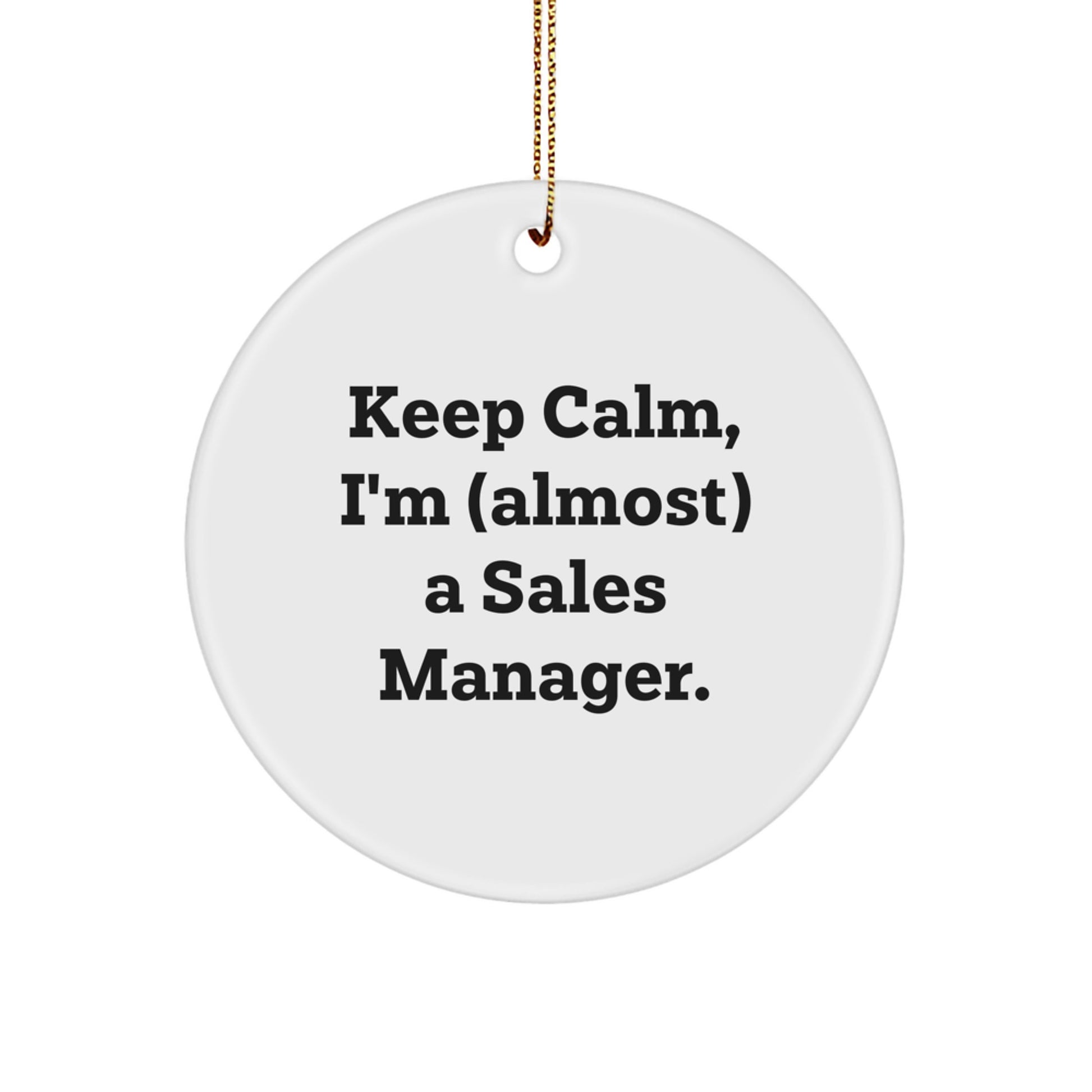 Funny Sales Manager Gifts from Family, Keep Calm I'm almost A Sales Manager Circle Ornament, Men's Christmas Unique Decorations - Image 1
