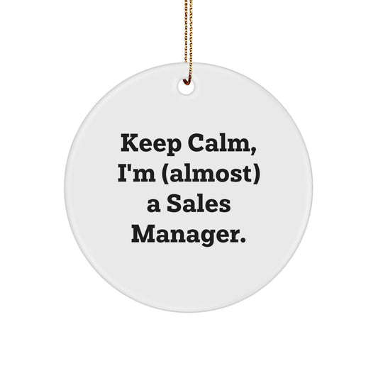 Funny Sales Manager Gifts from Family, Keep Calm I'm almost A Sales Manager Circle Ornament, Men's Christmas Unique Decorations - Image 1