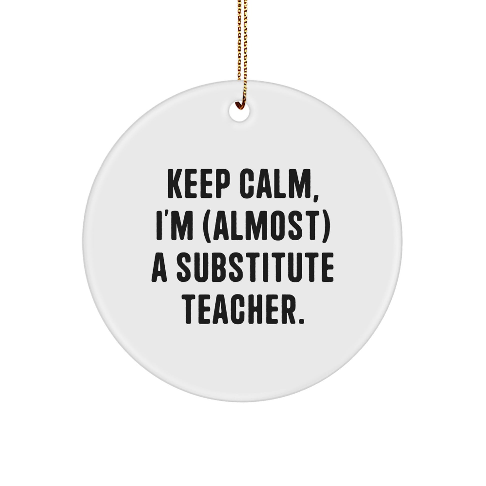 Funny Substitute Teacher Gifts from Friends and Family, Christmas Unique Ornament with 'Keep Calm, I'm (almost) A Substitute Teacher' Quote, Circle Ornament for Substitute Teacher - Image 1