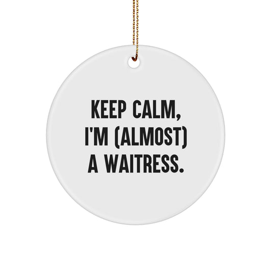 Funny Waitress Gifts from Friends, Christmas Unique Circle Ornament, Keep Calm almost A Waitress Quote - Image 1