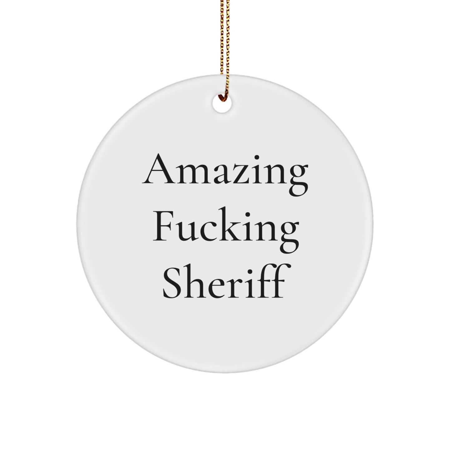 Funny Sheriff Gifts for Men - Circle Ornament with Amazing Quote, Sheriff Christmas Decorations, Unique Sheriff Gifts from Friends - Image 1