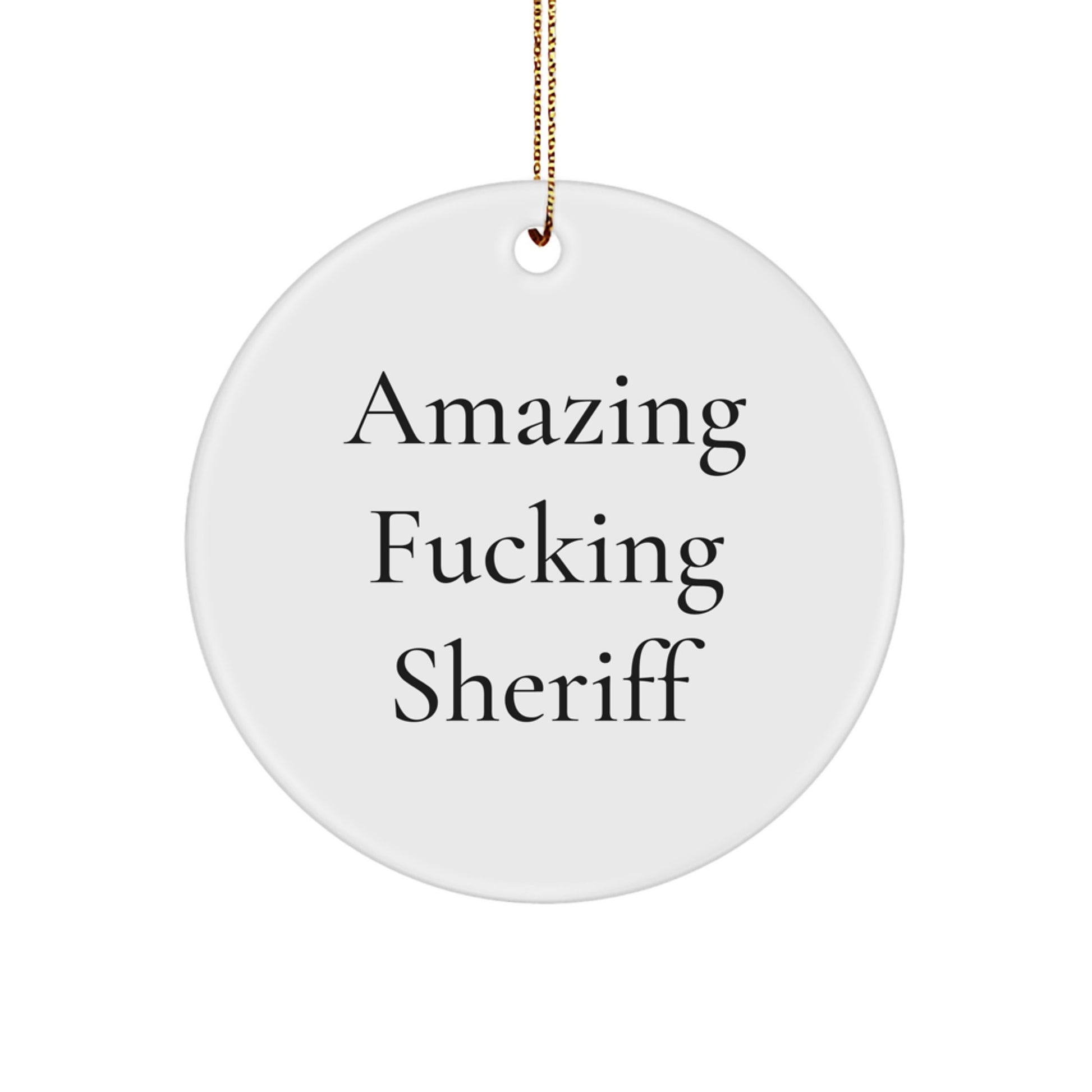 Funny Sheriff Gifts for Men - Circle Ornament with Amazing Quote, Sheriff Christmas Decorations, Unique Sheriff Gifts from Friends - Image 1