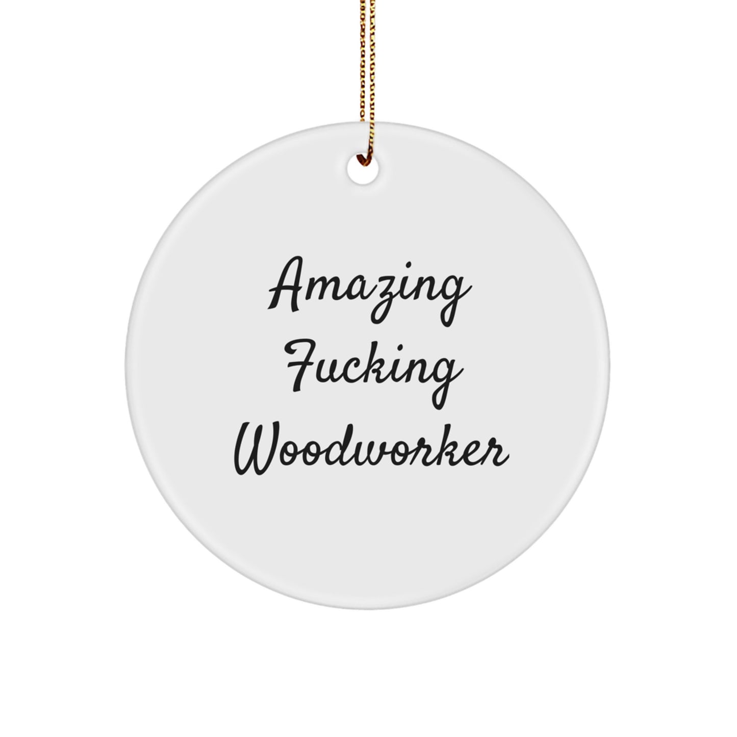 Funny Woodworker Gifts from Friends for Woodworker - Amazing F--king Woodworker Circle Ornament for Christmas Unique Gifts - Image 1