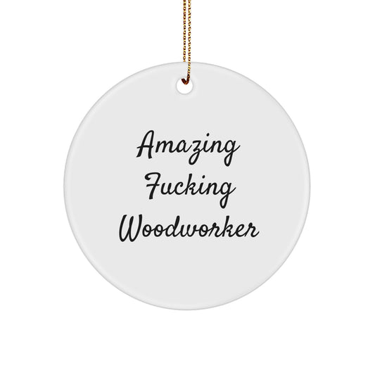 Funny Woodworker Gifts from Friends for Woodworker - Amazing F--king Woodworker Circle Ornament for Christmas Unique Gifts - Image 1