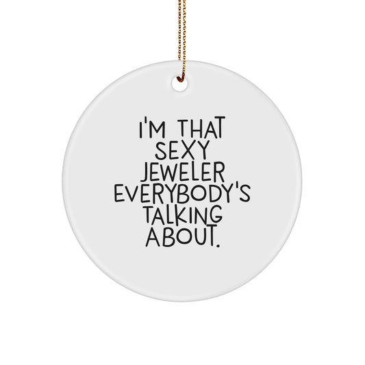 Funny Sexy Jeweler Gifts from Friends, Circle Ornament, I'm That Sexy Jeweler Everybody's Talking About. Christmas Unique Gifts for Jeweler - Image 1