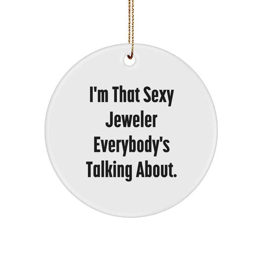 Funny Jeweler Gifts from Friends and Family - Circle Ornament, I'm That Sexy Jeweler Everybody's Talking About, Christmas Unique Gifts - Image 1