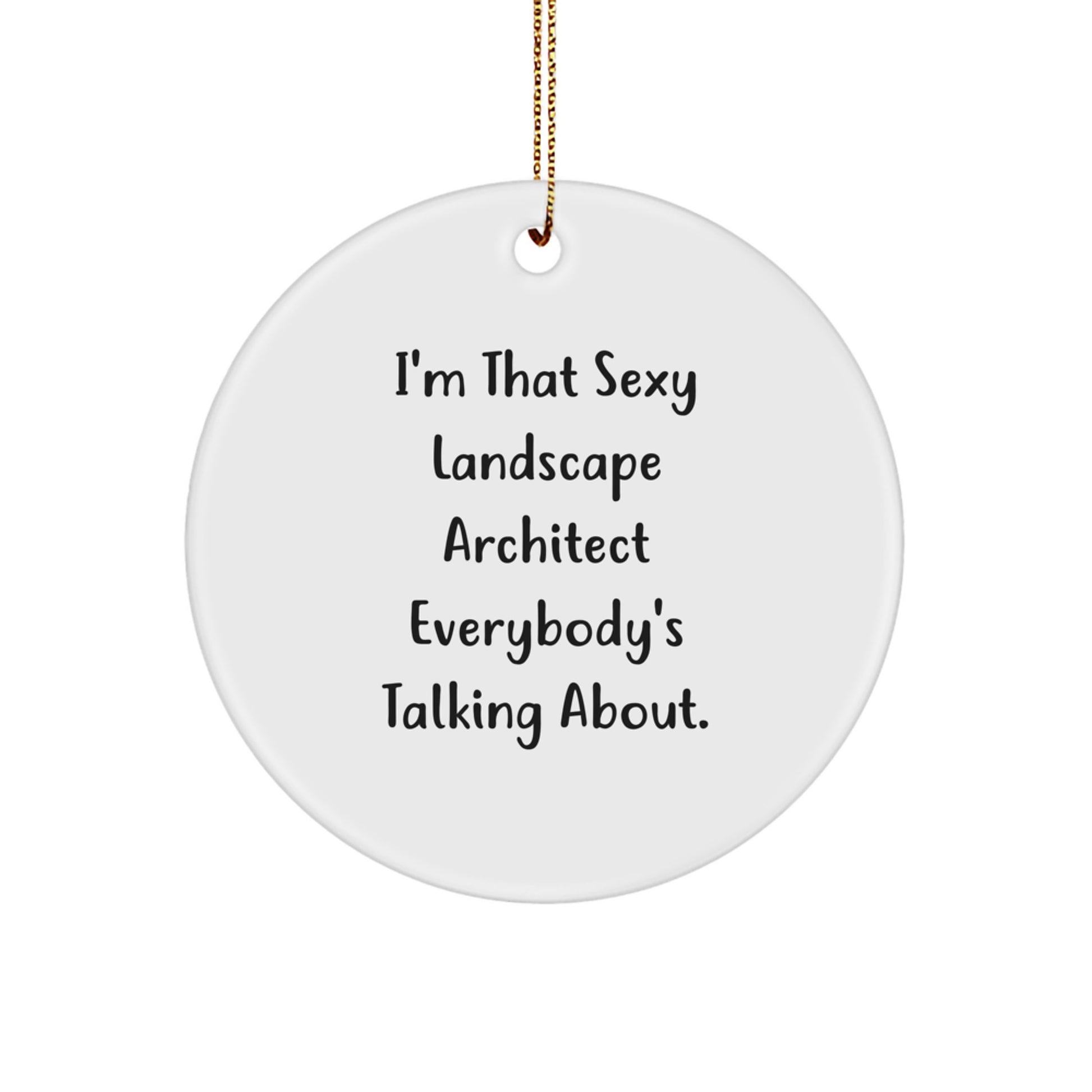 Funny Landscape Architect Gifts from Friends for Men or Women - I'm That Sexy Landscape Architect Everybody's Talking About. Circle Ornament for Christmas Unique Decor - Image 1