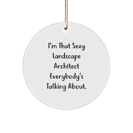 Funny Landscape Architect Gifts from Friends for Men or Women - I'm That Sexy Landscape Architect Everybody's Talking About. Circle Ornament for Christmas Unique Decor - Image 1