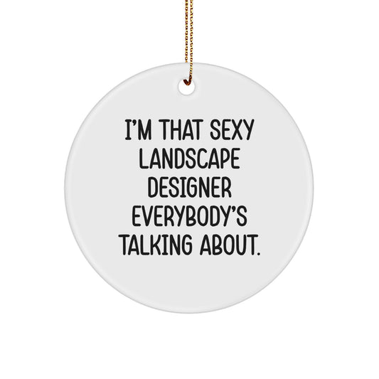Sexy Landscape Designer Gifts from Friends and Family for Christmas Unique Ornaments - I'm That Sexy Landscape Designer Everybody's Talking About - Funny Landscape Designer Circle Ornament - Image 1