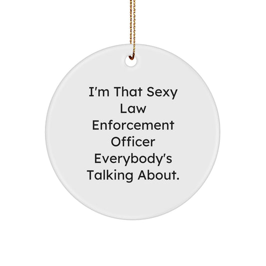 Funny 'I'm That Sexy Law Enforcement Officer Everybody's Talking About.' Circle Ornament Gifts from Friends for Law Enforcement Officer Christmas Ornaments - Image 1