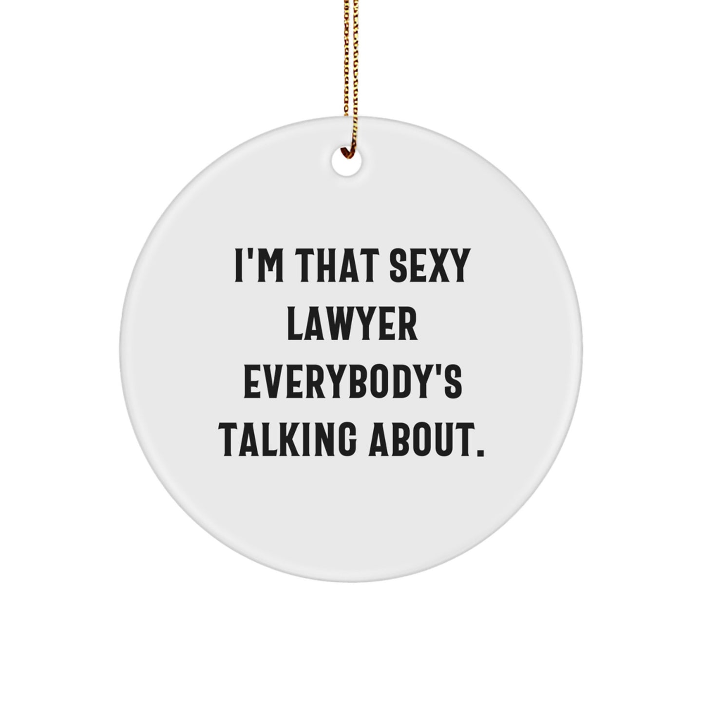 Funny Lawyer Circle Ornament Gifts from Friends for Men Women Coworkers Family - Unique Lawyer Christmas Decorations - 'I'm That Sexy Lawyer Everybody's Talking About.' - Image 1