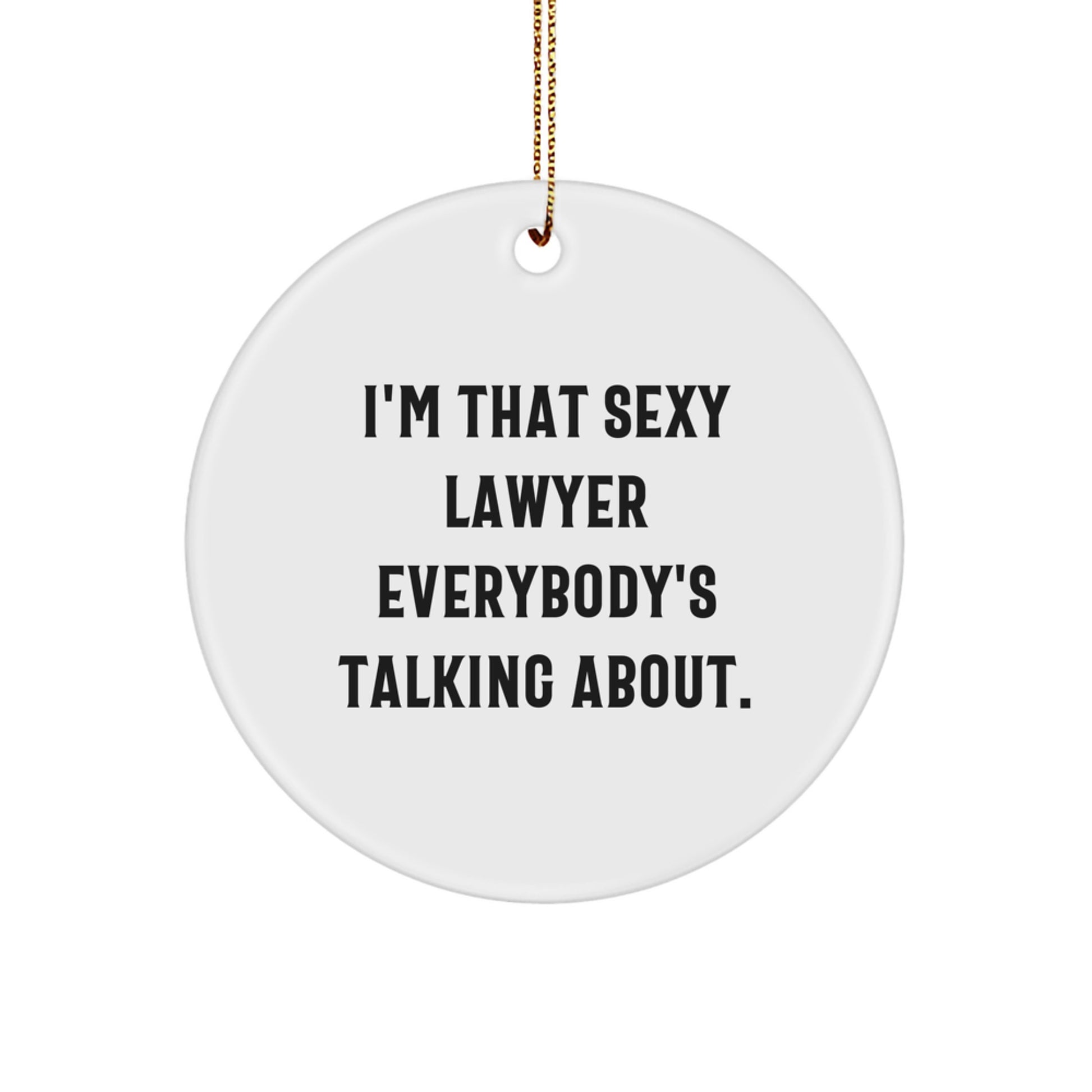 Funny Lawyer Circle Ornament Gifts from Friends for Men Women Coworkers Family - Unique Lawyer Christmas Decorations - 'I'm That Sexy Lawyer Everybody's Talking About.' - Image 1