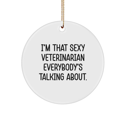 Funny Veterinarian Gifts for Men, Unique Circle Ornament, 'I'm That Sexy Veterinarian Everybody's Talking About' Quote, Perfect for Veterinarian Christmas Unique Gifts from Friends - Image 1