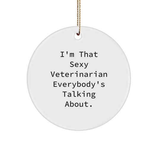 Funny Veterinarian Gifts for Women, Cute Circle Ornament with 'I'm That Sexy Veterinarian Everybody's Talking About.' Quote, Gifts from Women to Female Veterinarian on Christmas - Image 1