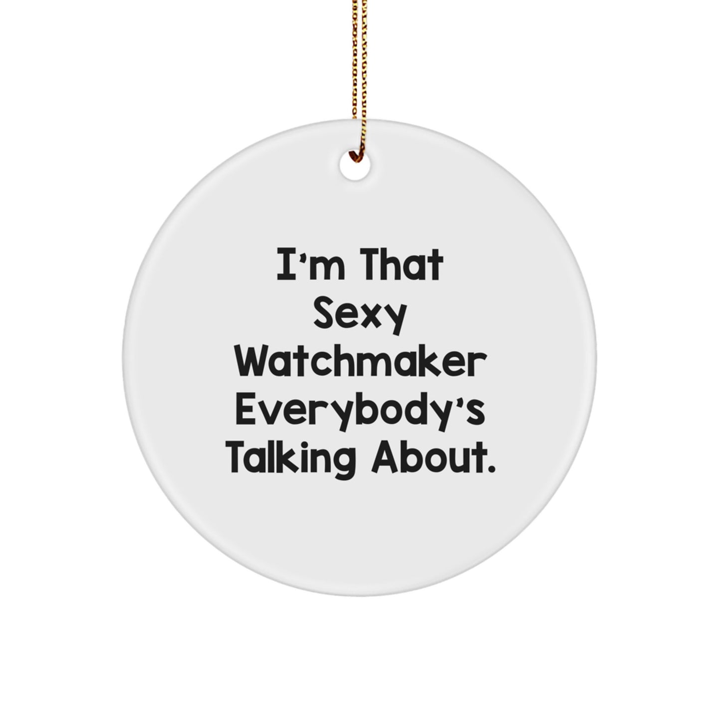 Sexy Watchmaker Circle Ornament Funny Christmas Unique Gift from Friends for Men Watchmaker - Image 1