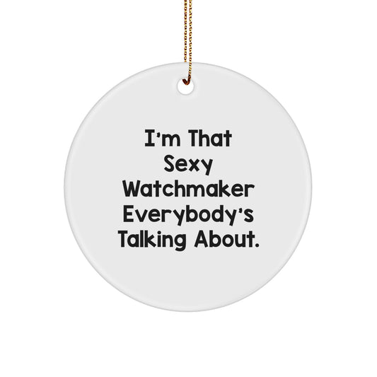 Sexy Watchmaker Circle Ornament Funny Christmas Unique Gift from Friends for Men Watchmaker - Image 1