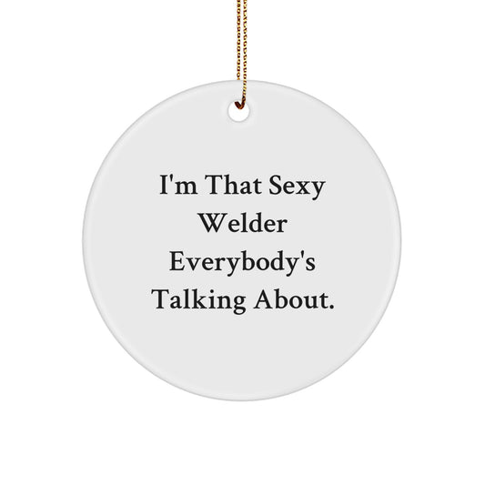 Funny Welder Gifts from Friends Unique Circle Ornaments I'm That Sexy Welder Everybody's Talking About Christmas Unique Gifts for Men - Image 1
