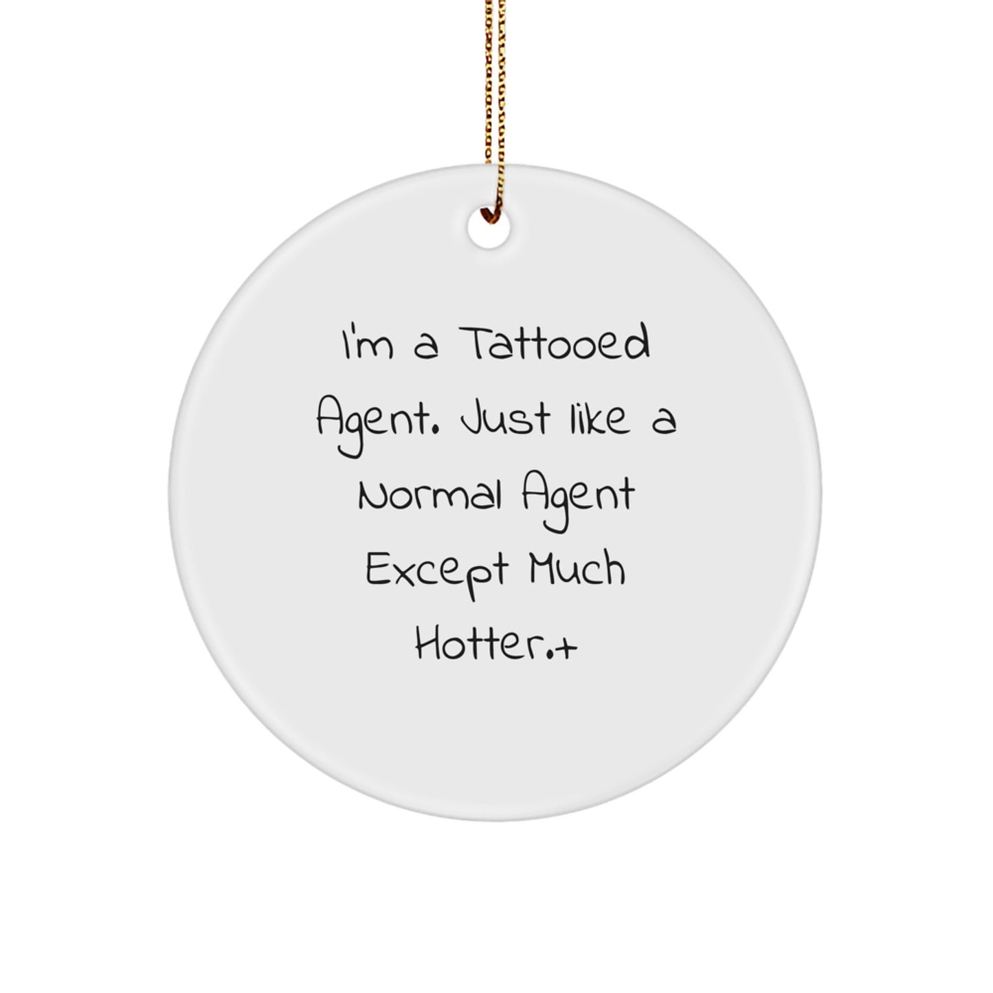 Funny Agent Circle Ornament, Gifts from Friends for Agents, Agent Christmas Unique Gifts, 'I'm A Tattooed Agent' Quote - Image 1