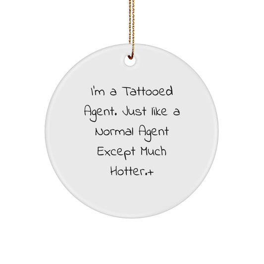 Funny Agent Circle Ornament, Gifts from Friends for Agents, Agent Christmas Unique Gifts, 'I'm A Tattooed Agent' Quote - Image 1