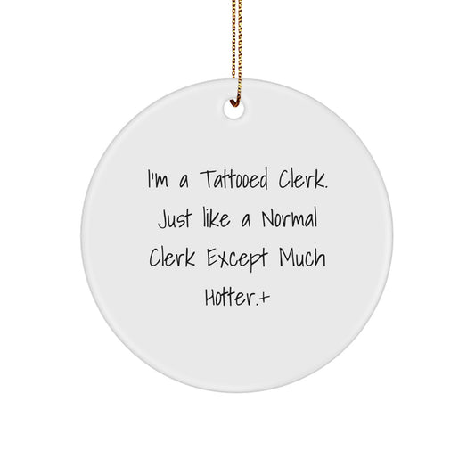 Funny Clerk Gifts, I'm A Tattooed Clerk Except Much Hotter, Christmas Unique Circle Ornaments for Clerk Friends and Family - Image 1