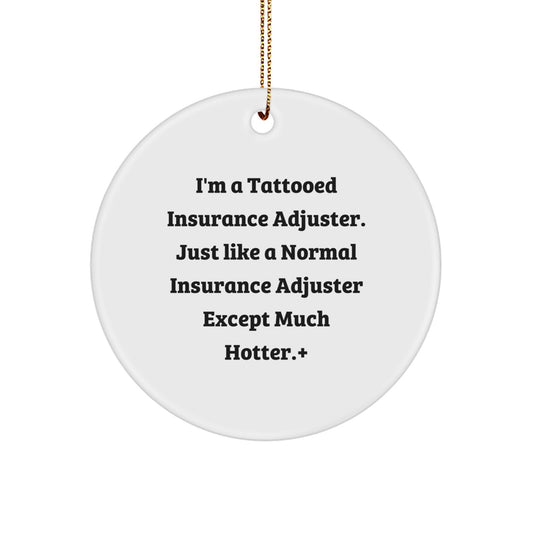 Funny Insurance Adjuster Gifts for Friends - Circle Ornament with I'm A Tattooed Insurance Adjuster Quote, Christmas Unique Gifts from Family - Image 1