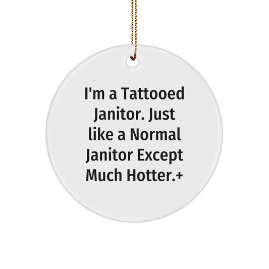 Funny Janitor Gifts for Men from Friends, Janitor Circle Ornament, I'm A Tattooed Janitor Except Much Hotter+ Christmas Unique - Image 1