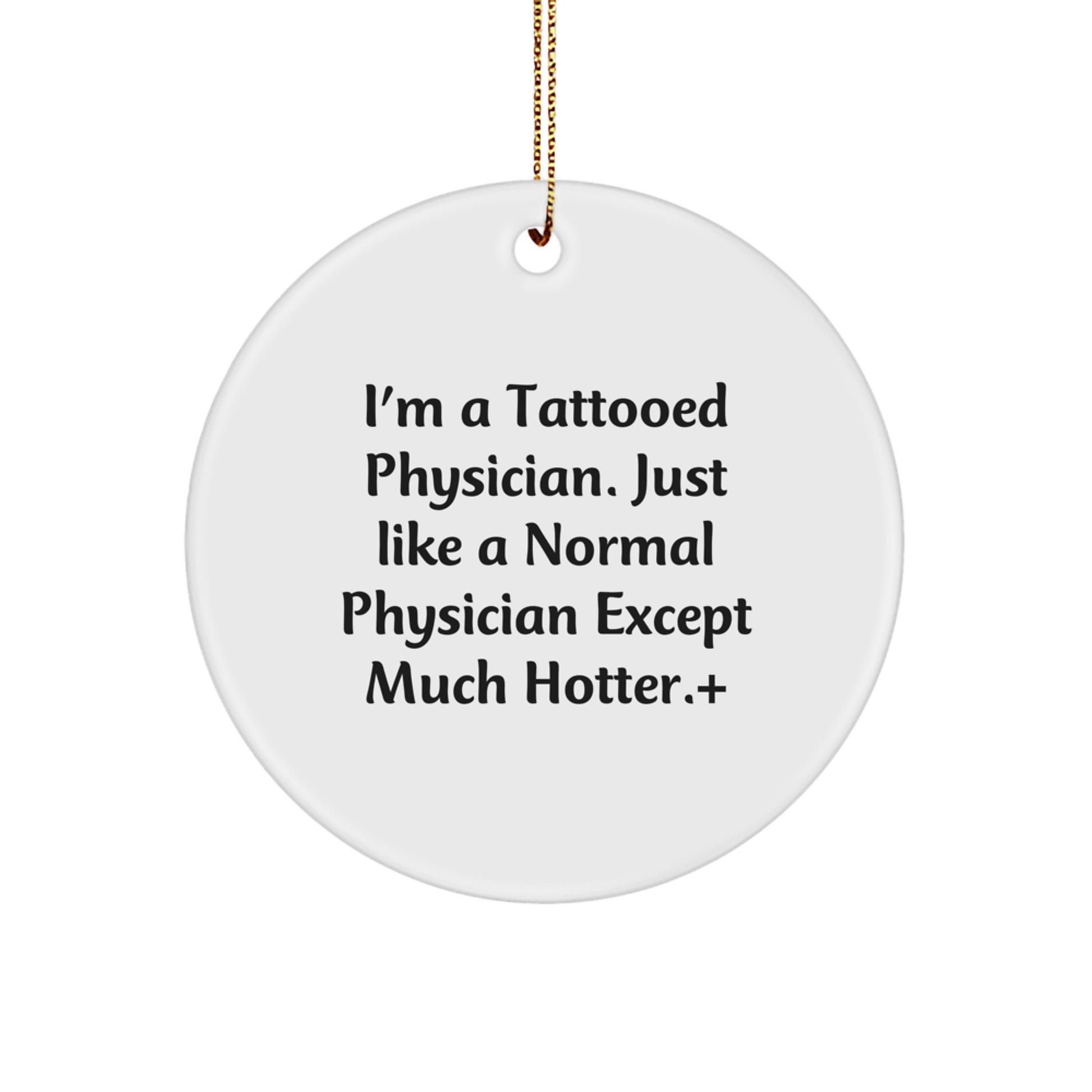 Funny Physician Gifts for Men, Women, Friends and Coworkers - I'm A Tattooed Physician Except Much Hotter.+, Christmas Unique Ornaments - Image 1