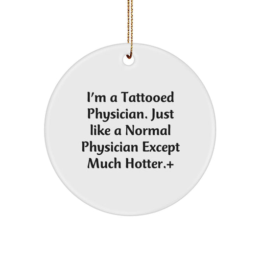 Funny Physician Gifts for Men, Women, Friends and Coworkers - I'm A Tattooed Physician Except Much Hotter.+, Christmas Unique Ornaments - Image 1