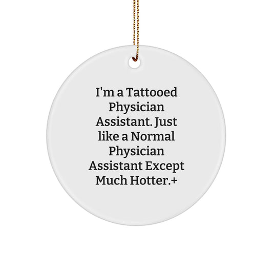 Funny Gifts from Physician Assistant Lovers for Christmas Unique Ornaments, 'I'm A Tattooed Physician Assistant' Circle Ornament, White, 2.75" Tall, 0.5 oz, MDF Material, Sublimation Printed - Image 1