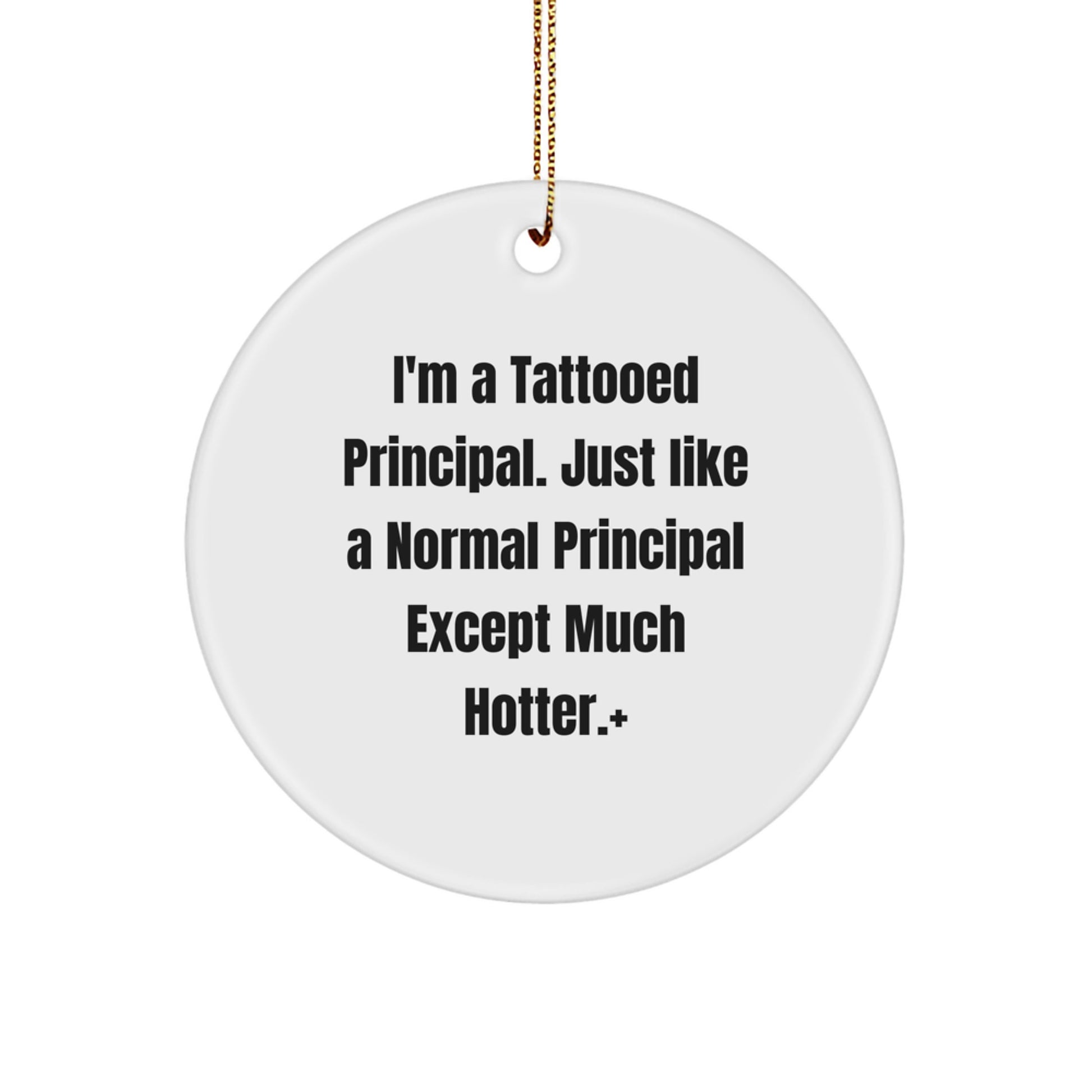 Funny Principal Gifts for Men - I'm A Tattooed Principal - Circle Ornament, Christmas Unique Gifts from Friends to Family - Image 1