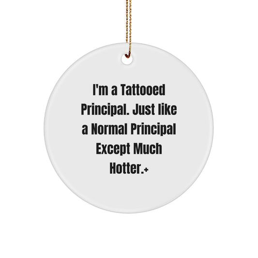 Funny Principal Gifts for Men - I'm A Tattooed Principal - Circle Ornament, Christmas Unique Gifts from Friends to Family - Image 1