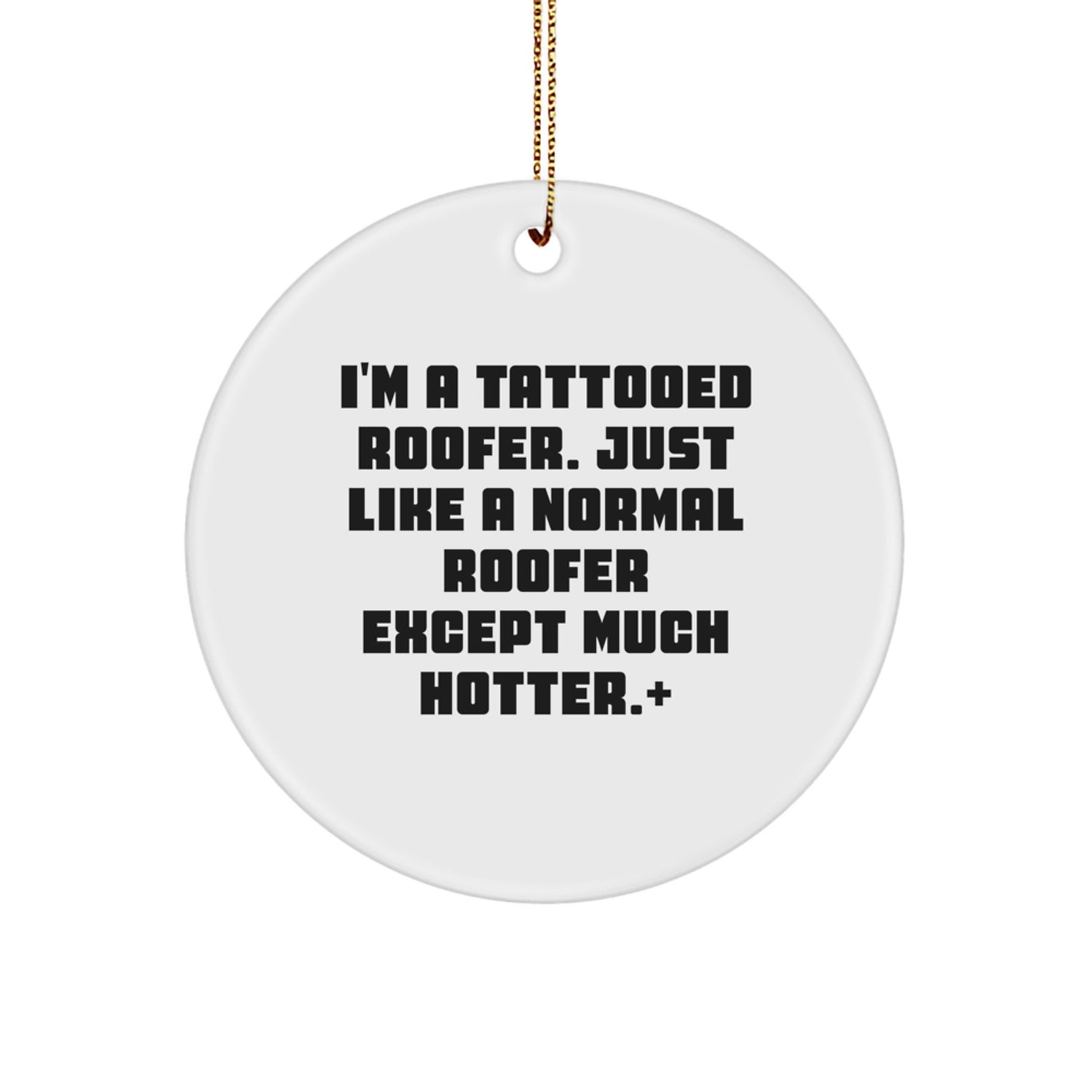 Funny Roofer Gifts from Husband to Husband - 'I'm A Tattooed Roofer' Circle Ornament, White, Christmas Unique Gifts for Men, Roofer Friends - Image 1