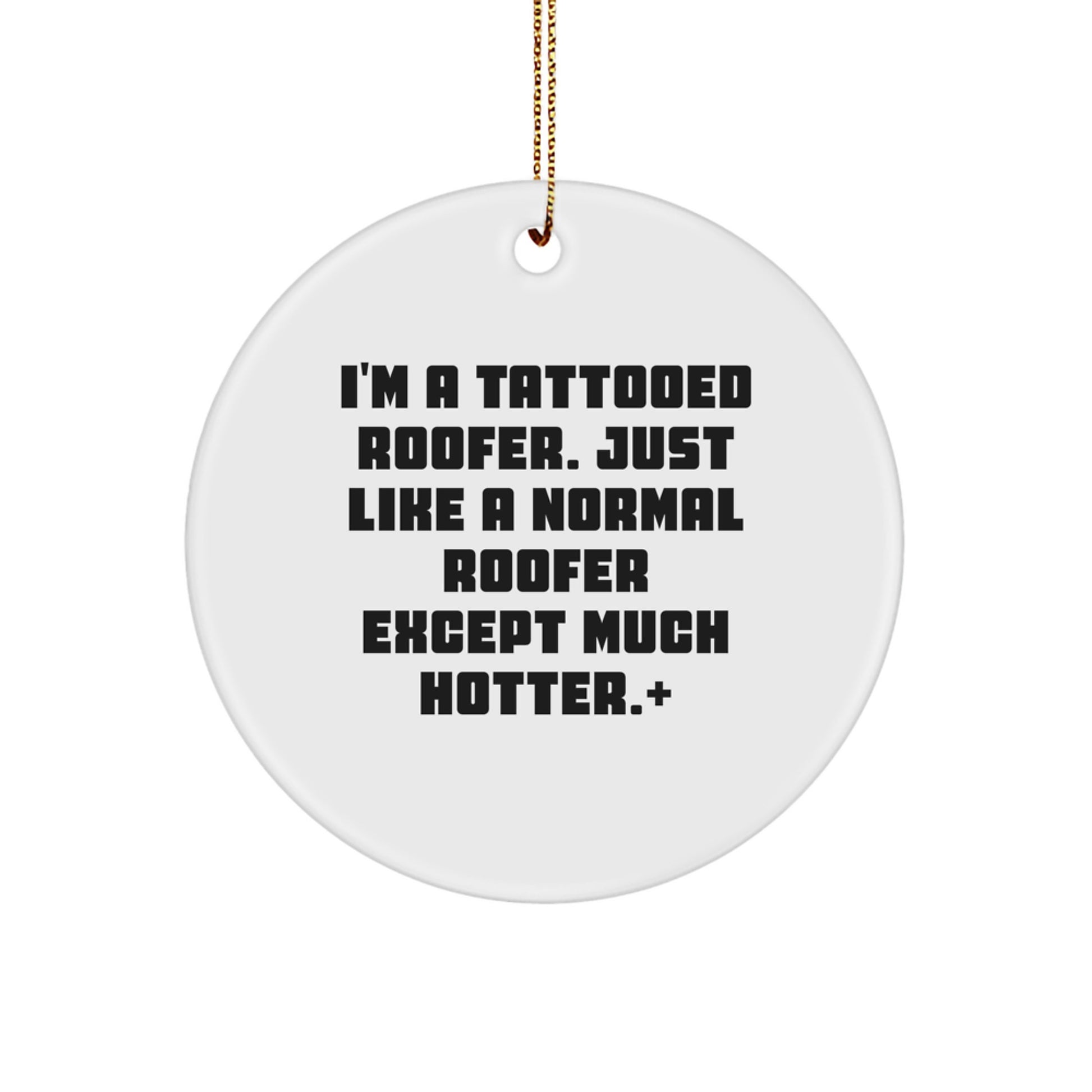 Funny Roofer Gifts from Husband to Husband - 'I'm A Tattooed Roofer' Circle Ornament, White, Christmas Unique Gifts for Men, Roofer Friends - Image 1