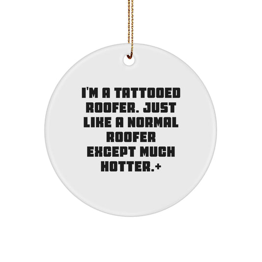 Funny Roofer Gifts from Husband to Husband - 'I'm A Tattooed Roofer' Circle Ornament, White, Christmas Unique Gifts for Men, Roofer Friends - Image 1