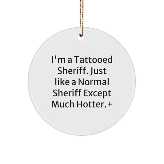 Funny Sheriff Gifts for Men, Unique Christmas Sheriff Circle Ornament with 'I'm A Tattooed Sheriff' Quote, Sheriff Decor from Friends and Family - Image 1