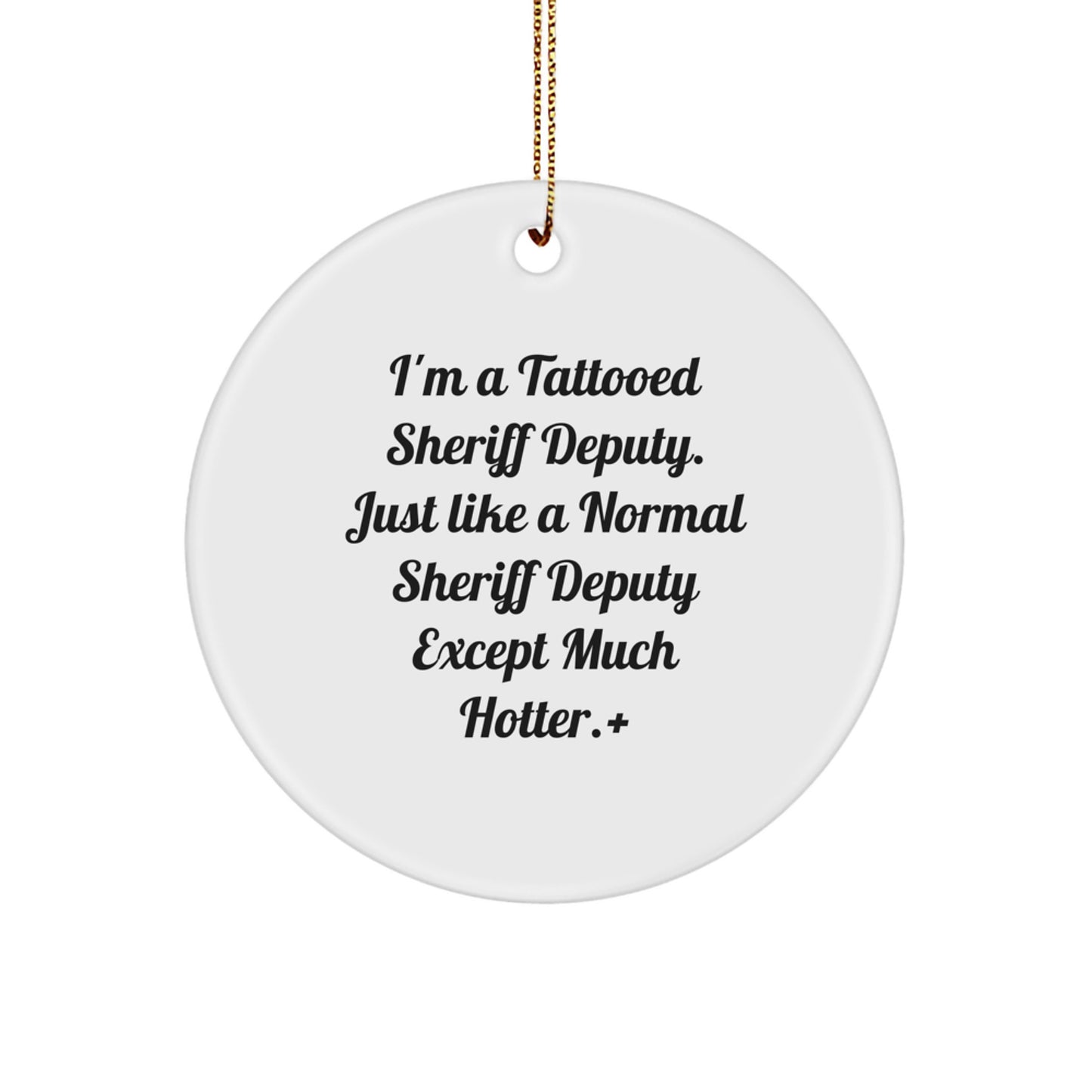 Funny Sheriff Deputy Gifts for Men, Cute Sheriff Deputy Christmas Unique Gifts with I'm A Tattooed Sheriff Deputy Quote, Sheriff Deputy Circle Ornament - Image 1